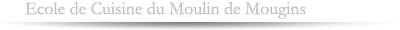 Ecole de Cuisine du Moulin de Mougins